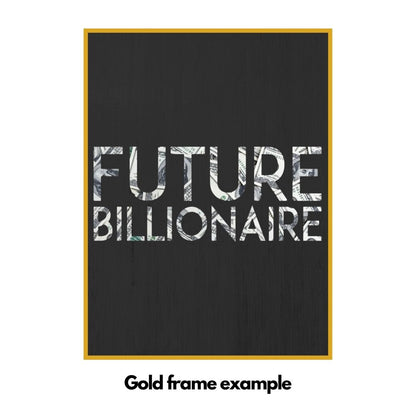 You are a future BILLIONAIRE!